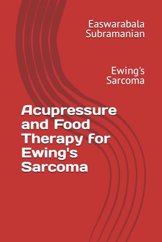 Acupressure and Food Therapy for Ewing's Sarcoma: Ewing's Sarcoma (Common People Medical Books - Part 3, Band 81) von Independently published